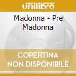 Madonna - Pre Madonna cd