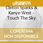 Clinton Sparks & Kanye West - Touch The Sky cd musicale di Clinton Sparks / Kanye West