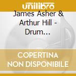 James Asher & Arthur Hill - Drum Distillery cd musicale di James Asher & Arthur Hill