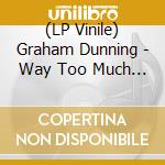 (LP Vinile) Graham Dunning - Way Too Much Time vinile