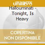 Hallouminati - Tonight, Is Heavy cd