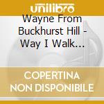 Wayne From Buckhurst Hill - Way I Walk The cd
