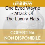 One Eyed Wayne - Attack Of The Luxury Flats