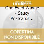 One Eyed Wayne - Saucy Postcards Super Creeps cd musicale di One Eyed Wayne