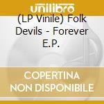 (LP Vinile) Folk Devils - Forever E.P. lp vinile