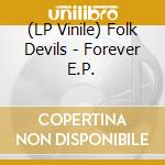 (LP Vinile) Folk Devils - Forever E.P. vinile