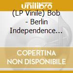 (LP Vinile) Bob - Berlin Independence Days 21/10/1991 vinile