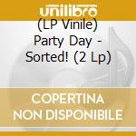 (LP Vinile) Party Day - Sorted! (2 Lp) lp vinile