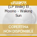 (LP Vinile) El Moono - Waking Sun vinile