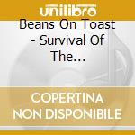 Beans On Toast - Survival Of The Friendliest cd