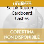 Seljuk Rustum - Cardboard Castles cd
