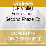(LP Vinile) Subfusion - Second Phaze Ep vinile