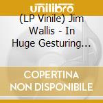 (LP Vinile) Jim Wallis - In Huge Gesturing Loops vinile