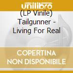 (LP Vinile) Tailgunner - Living For Real vinile