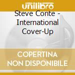 Steve Conte - International Cover-Up cd musicale di Steve Conte