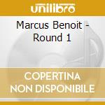 Marcus Benoit - Round 1 cd musicale di Marcus Benoit