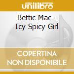 Bettic Mac - Icy Spicy Girl cd