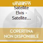 Satellite Elvis - Satellite Elvis cd