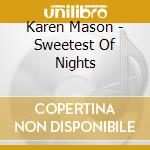 Karen Mason - Sweetest Of Nights cd musicale di Karen Mason