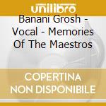 Banani Grosh - Vocal - Memories Of The Maestros cd