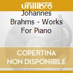 Johannes Brahms - Works For Piano