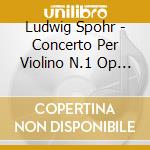 Ludwig Spohr - Concerto Per Violino N.1 Op 26 In Sol (1868) cd musicale di Ludwig Spohr