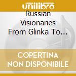 Russian Visionaries From Glinka To The Firebird / Various cd
