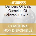 Dancers Of Bali: Gamelan Of Peliatan 1952 / Various cd