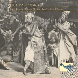 Bali 1928 Vol. V - Vocal Music In Dance Dramas cd musicale di Bali 1928 Vol. V