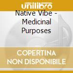 Native Vibe - Medicinal Purposes cd