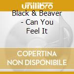 Black & Beaver - Can You Feel It cd
