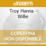 Troy Hanna - Willie cd