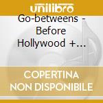 Go-betweens - Before Hollywood + Rarities (2 Cd) cd