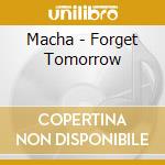 Macha - Forget Tomorrow cd musicale di Macha