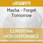 Macha - Forget Tomorrow cd