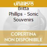 Britta Phillips - Sonic Souvenirs cd musicale di Britta Phillips