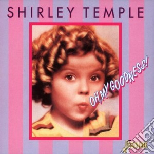 Shirley Temple - Oh, My Goodness cd musicale di Shirley Temple