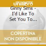 Ginny Sims - I'd Like To Set You To Music cd