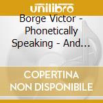 Borge Victor - Phonetically Speaking - And Don cd