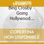 Bing Crosby - Going Hollywood Vol.3 (2 Cd) cd musicale di Bing Crosby