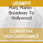 Mary Martin - Broadway To Hollywood cd