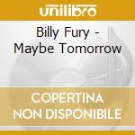 Billy Fury - Maybe Tomorrow cd musicale di Billy Fury