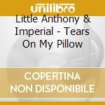 Little Anthony & Imperial - Tears On My Pillow cd