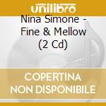 Nina Simone - Fine & Mellow (2 Cd) cd musicale di Nina Simone