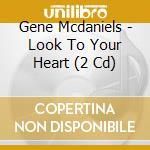 Gene Mcdaniels - Look To Your Heart (2 Cd) cd musicale di Gene Mcdaniels