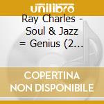 Ray Charles - Soul & Jazz = Genius (2 Cd) cd
