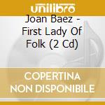 Joan Baez - First Lady Of Folk (2 Cd) cd musicale di Joan Baez