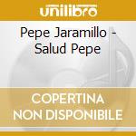 Pepe Jaramillo - Salud Pepe cd
