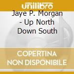 Jaye P. Morgan - Up North Down South cd