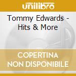 Tommy Edwards - Hits & More cd musicale di Tommy Edwards